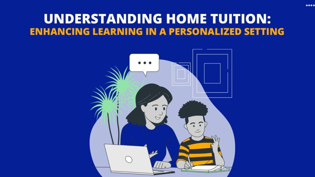 Understanding Home Tuition: Enhancing Learning in a Personalized Setting  Kridhatutor.com