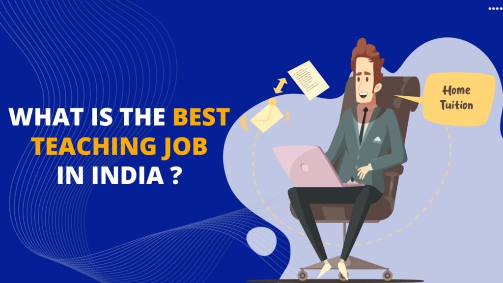 What is the best teaching job in India ?  Kridhatutor.com